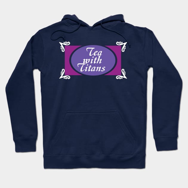 Tea with Titans Hoodie by saintpetty